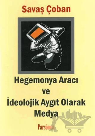 Hegemonya Aracı ve İdeolojik Aygıt Olarak Medya