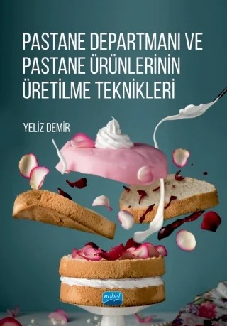 Pastane Departmanı ve Pastane Ürünlerinin Üretilme Teknikleri – Yeliz Demir – Nobel Akademik Yayıncılık kitap kapağı