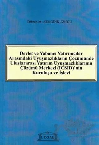 Devlet ve Yabancı Yatırımcılar Arasındaki Uyuşmazlıkların Çözümünde Uluslararası Yatırım Uyuşmazlıklarının Çözümü Merkezi (ICSID)’nin Kuruluşu ve İşleyişi