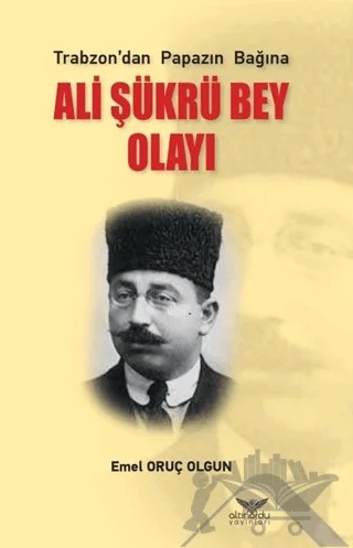Ali Şükrü Bey Olayı – Emel Oruç Olgun – Altınordu Yayınları kitap kapağı