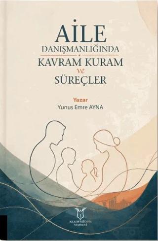 Aile Danışmanlığında Kavram Kuram ve Süreçler