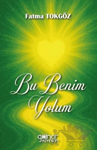 Bu Benim Yolum – Fatma Tokgöz – Gülnar Yayınları kitap kapağı