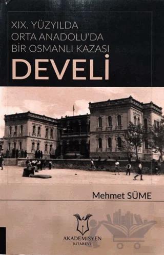 19. Yüzyılda Orta Anadolu'da Bir Osmanlı Kazası: Develi
