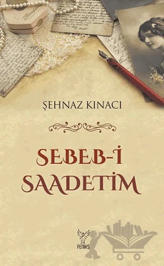 Sebeb-i Saadetim – Şehnaz Kınacı – Feniks Yayınları kitap kapağı