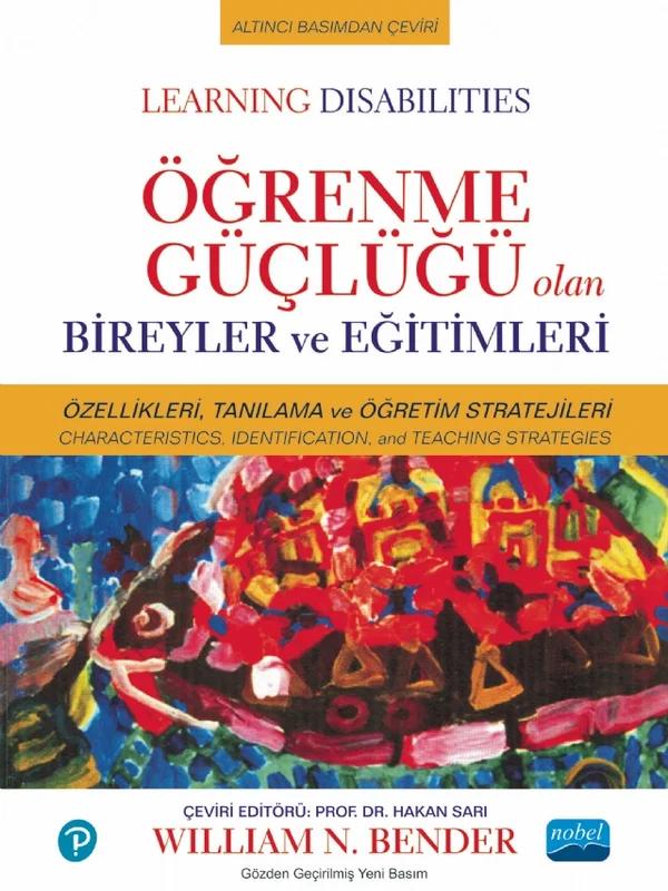 ÖĞRENME GÜÇLÜĞÜ OLAN BİREYLER ve EĞİTİMLERİ / LEARNING DISABILITIES: CHARACTERISTICS, IDENTIFICATION, AND TEACHING STRATEGIES