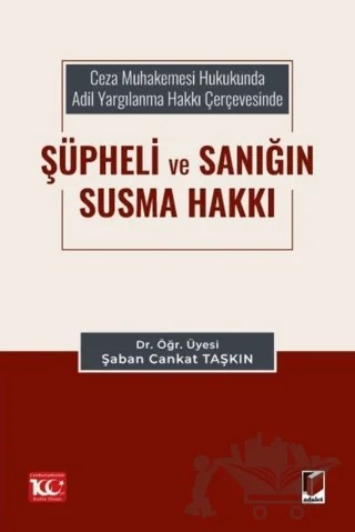 Ceza Muhakemesi Hukukunda Adil Yargılanma Hakkı Çerçevesinde Şüpheli ve Sanığın Susma Hakkı – Şaban Cankat Taşkın – Adalet Yayınevi kitap kapağı