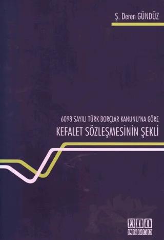 6098 Sayılı Türk Borçlar Kanunu'na Göre Kefalet Sözleşmesinin Şekli – Ş. Deren Gündüz – On İki Levha Yayınları kitap kapağı