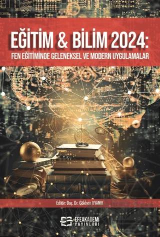 Eğitim ve Bilim 2024: Fen Eğitiminde Geleneksel ve Modern Uygulamalar