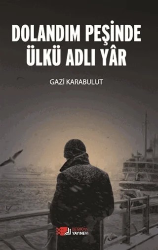 Dolandım Peşinde Ülkü Adlı Yar – Gazi Karabulut – Berikan Yayınevi kitap kapağı