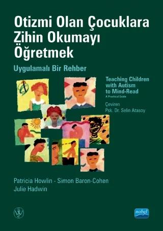 OTİZMİ OLAN ÇOCUKLARA ZİHİN OKUMAYI ÖĞRETMEK - Uygulamalı Bir Rehber - TEACHING CHILDREN WITH AUTISM TO MIND-READ-Read A Practical Guide