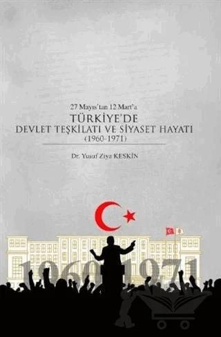 27 Mayıs’tan 12 Mart’a Türkiye’de Devlet Teşkilatı ve Siyaset Hayatı (1960-1971)