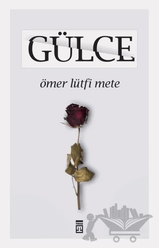 Gülce – Ömer Lütfi Mete – Timaş Yayınları kitap kapağı