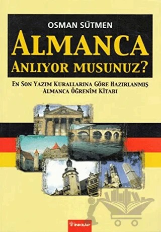 Almanca Anlıyor musunuz? En Son Yazım Kurallarına Göre Hazırlanmış Almanca Öğrenim Kitabı – Osman Sütmen – İnkılap Kitabevi kitap kapağı