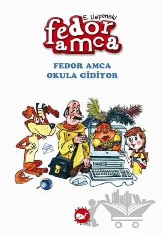 Fedor Amca Okula Gidiyor – Eduard Uspenski – Beyaz Balina Yayınları kitap kapağı