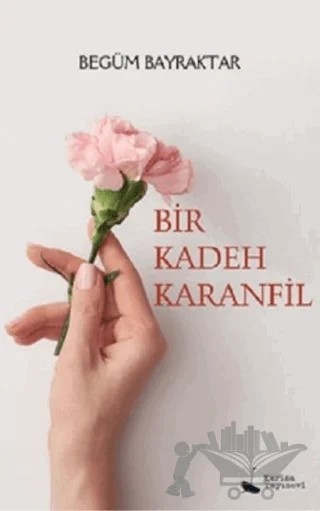 Bir Kadeh Karanfil – Begüm Bayraktar – Karina Yayınevi kitap kapağı
