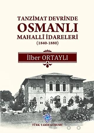 Tanzimat Devrinde Osmanlı Mahalli İdareleri (1840 - 1880)