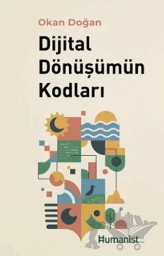 Dijital Dönüşümün Kodları – Okan Doğan – Hümanist Kitap Yayıncılık kitap kapağı