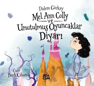 Mel Ann Colly ve Unutulmuş Oyuncaklar Diyarı – Didem Görkay – Afacan Yayınları kitap kapağı