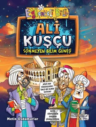Ali Kuşçu - Sönmeyen Bilim Güneşi – Metin Özdamarlar – Eğlenceli Bilgi Yayınları kitap kapağı