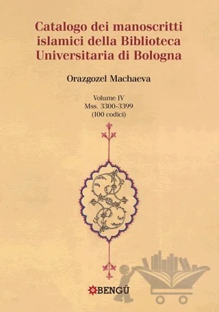Catalogo Dei Manoscritti Islamici Della Biblioteca Universitaria Di Bologna – Orazgozel Machaeva – Bengü Yayınları kitap kapağı