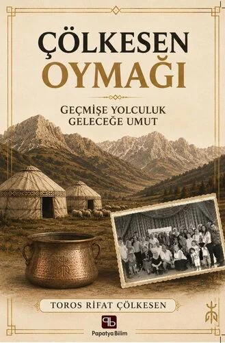 Çölkesen Oymağı: Geçmişe Yolculuk Geleceğe Umut – Toros Rifat ÇÖLKESEN (Prof. Dr.) – Papatya Bilim kitap kapağı
