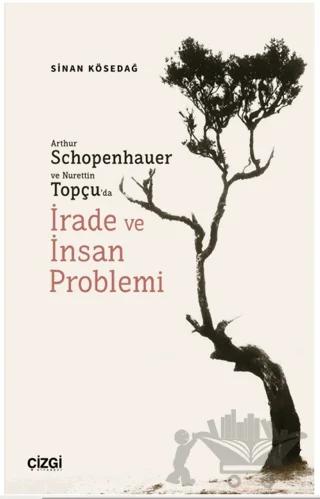 Arthur Schopenhauer ve Nurettin Topçu’da İrade ve İnsan Problemi