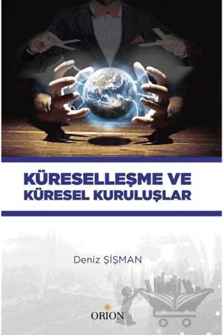Küreselleşme ve Küresel Kuruluşlar – Deniz Şişman – Orion Kitabevi kitap kapağı