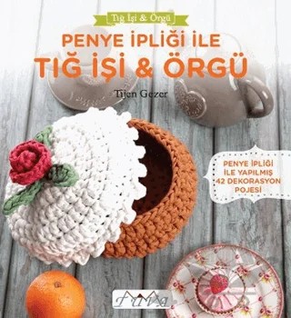 Penye İpiliği ile Tığ İşi - Örgü – Tijen Gezer – Tuva Yayıncılık kitap kapağı