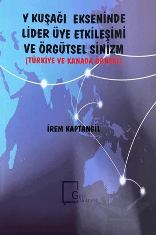 Y Kuşağı Ekseninde Lider Üye Etkileşimi ve Örgütsel Sinizm (Türkiye ve Kanada Örneği) – İrem Kaptangil – Gece Akademi kitap kapağı