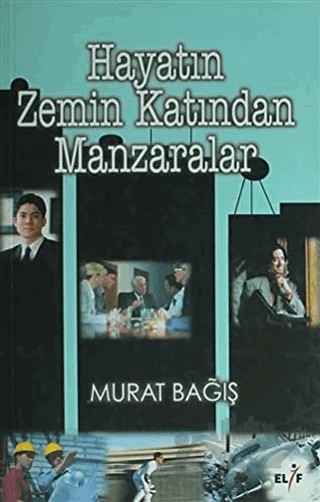Hayatın Zemin Katından Manzaralar – Murat Bağış – Elif Yayınları kitap kapağı