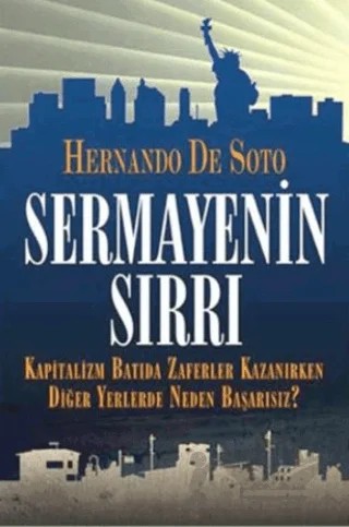 Sermayenin Sırrı Kapitalizm Batıda Zaferler Kazanırken Diğer Yerlerde Neden Başarısız? – Hernando De Soto – Liman Kitaplar kitap kapağı