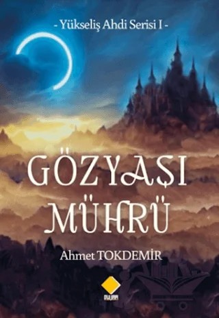 Yükseliş Ahdi Serisi I - Gözyaşı Mührü – Ahmet Tokdemir – Duvar Kitabevi kitap kapağı