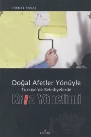 Doğal Afetler Yönüyle Türkiye’de Belediyelerde Kriz Yönetimi – Hikmet Yavaş – Orion Kitabevi kitap kapağı