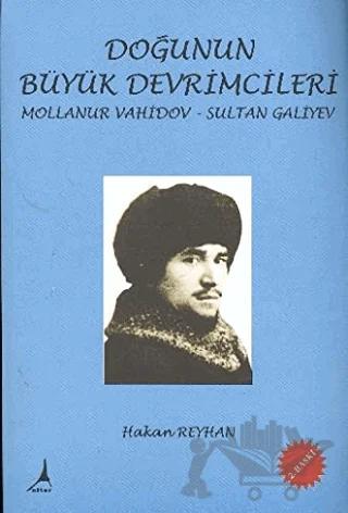 Doğunun Büyük Devrimcileri - Mollanur Vahidov-Sultan Galiyev