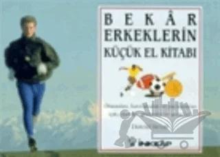 Bekar Erkeklerin Küçük El Kitabı Okumaları, Hatırlamaları ve Paylaşmaları İçin; Öneriler, Gözlemler ve Andaçlar