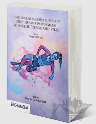 Foam Roller Egzersiz Süresinin Dikey Sıçrama Performansı ve Esneklik Üzerine Akut Etkileri