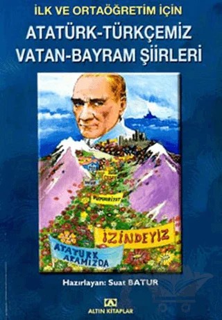 İlk ve Ortaöğretim İçin Atatürk-Türkçemiz Vatan-Bayram Şiirleri – Derleme – Altın Kitaplar kitap kapağı