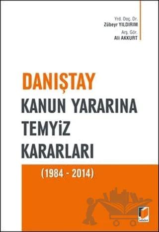 Danıştay Kanun Yararına Temyiz Kararları (1984 - 2014) – Ali Akkurt, Zübeyr Yıldırım – Adalet Yayınevi kitap kapağı