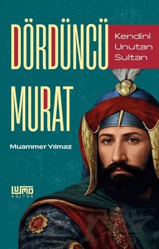 Kendini Unutan Sultan Dördüncü Murat – Muammer Yılmaz – Lumo Yayın Grubu kitap kapağı