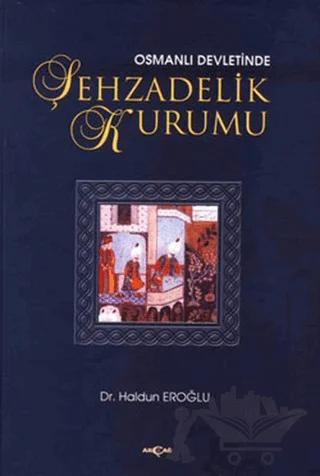 Osmanlı Devleti’nde Şehzadelik Kurumu