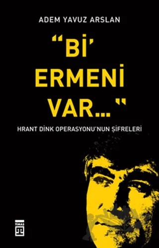 Bi’ Ermeni Var – Adem Yavuz Arslan – Timaş Yayınları kitap kapağı