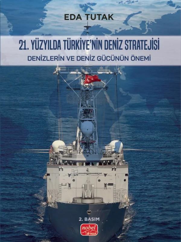 21. YÜZYILDA TÜRKİYE’NİN DENİZ STRATEJİSİ - Denizlerin ve Deniz Gücünün Önemi