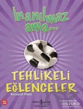 İnanılmaz Ama - Tehlikeli Eğlenceler – Richard Platt – İş Bankası Kültür Yayınları kitap kapağı