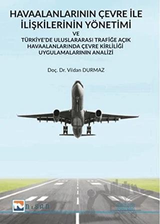 Havaalanlarının Çevre İle İlişkilerinin Yönetimi ve Türkiye’de Uluslararası Trafiğe Açık Havaalanlarında Çevre Kirliliği Uygulamalarının Analizi