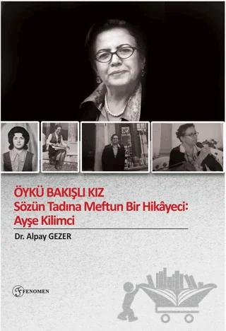 Öykü Bakışlı Kız - Sözün Tadına Meftun Bir Hikayeci: Ayşe Kilimci