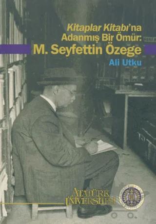 Kitaplar Kitabı’na Adanmış Bir Ömür: M. Seyfettin Özege