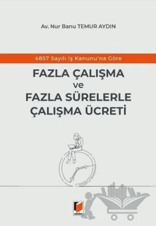 4857 Sayılı İş Kanunu'na Göre Fazla Çalışma ve Fazla Sürelerle Çalışma Ücreti