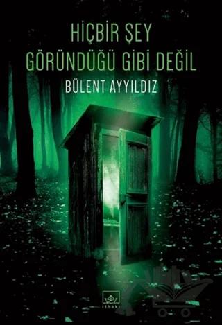 Hiçbir Şey Göründüğü Gibi Değil – Bülent Ayyıldız – İthaki Yayınları kitap kapağı