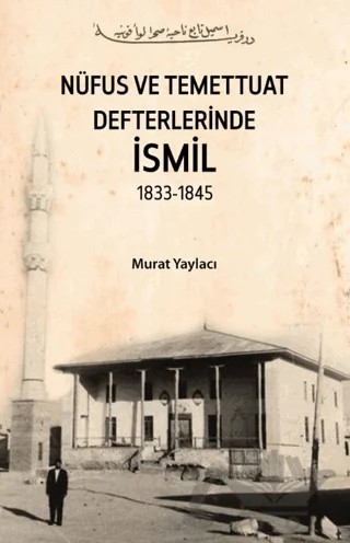 Nüfus ve Temettuat Defterlerinde İsmil 1833-1845 – Murat Yaylacı – Kitap Dünyası Yayınları kitap kapağı