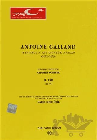 Antoine Galland - İstanbul’a Ait Günlük Hatıralar 1672-1673 Cilt: 2